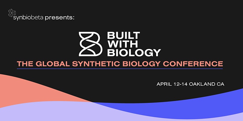 SynBioBeta's Built With Biology Global Conference at Oakland Marriott City  Center in Oakland - April 12, 2022 | SF Station
